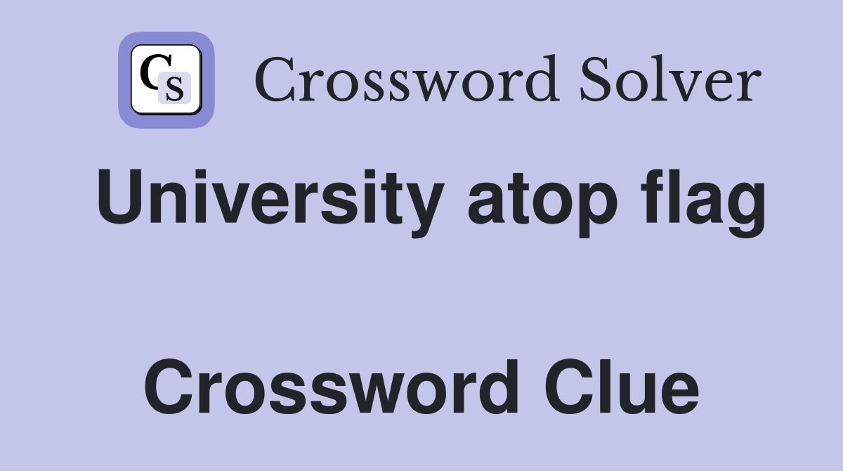University atop flag  Crossword Clue