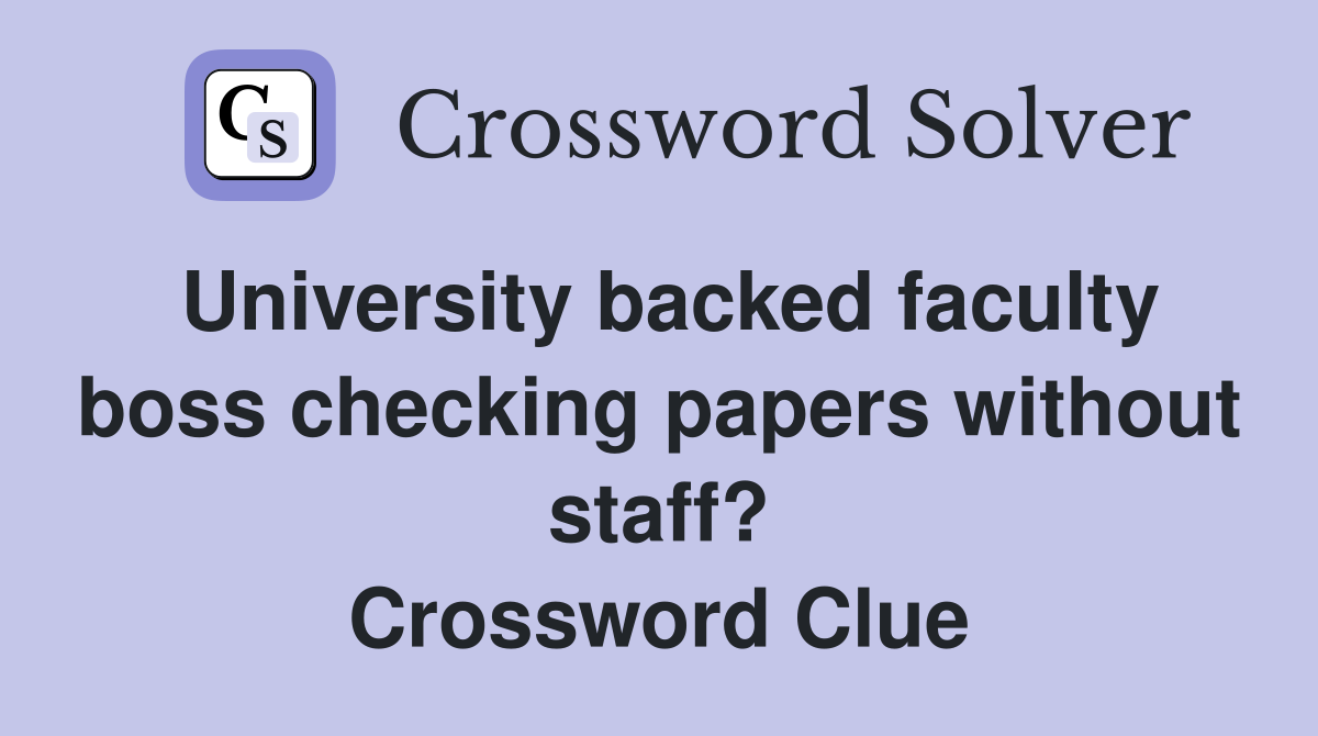 University backed faculty boss checking papers without staff? Crossword Clue