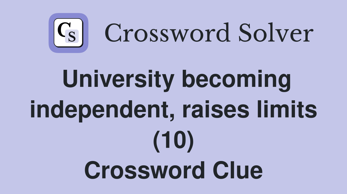 University becoming independent, raises limits (10) Crossword Clue