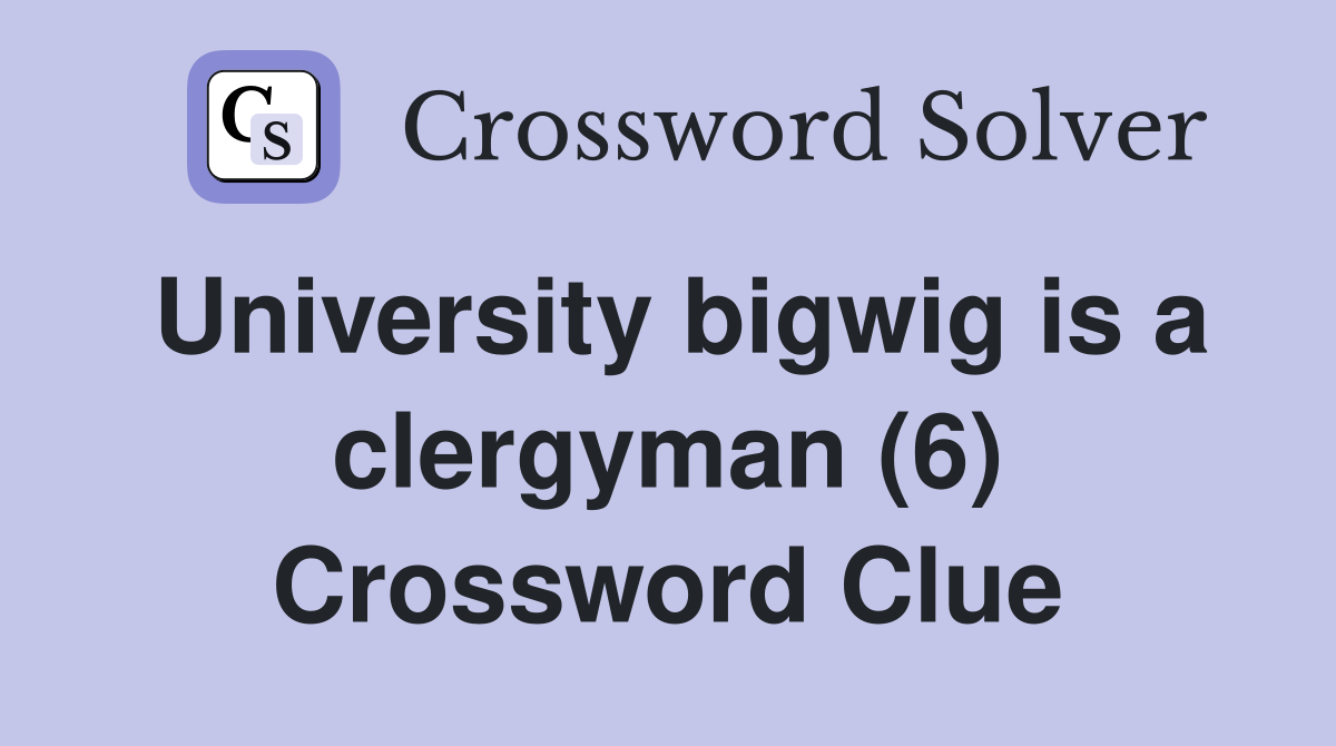 University bigwig is a clergyman (6) Crossword Clue