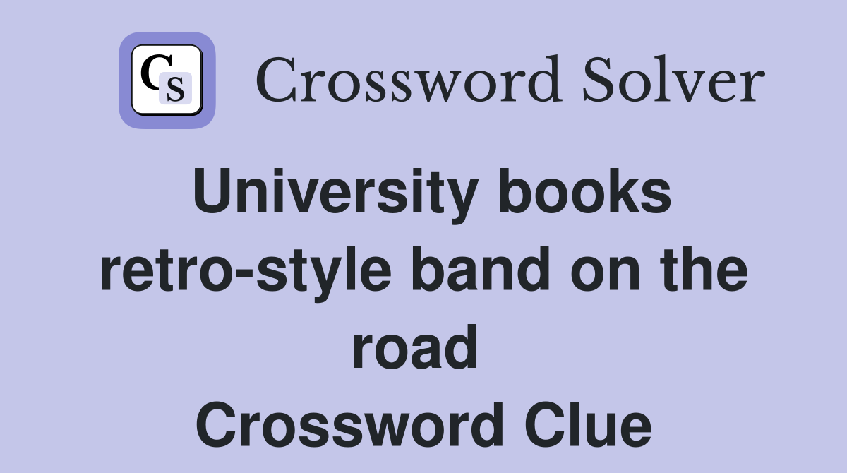 University books retro-style band on the road  Crossword Clue
