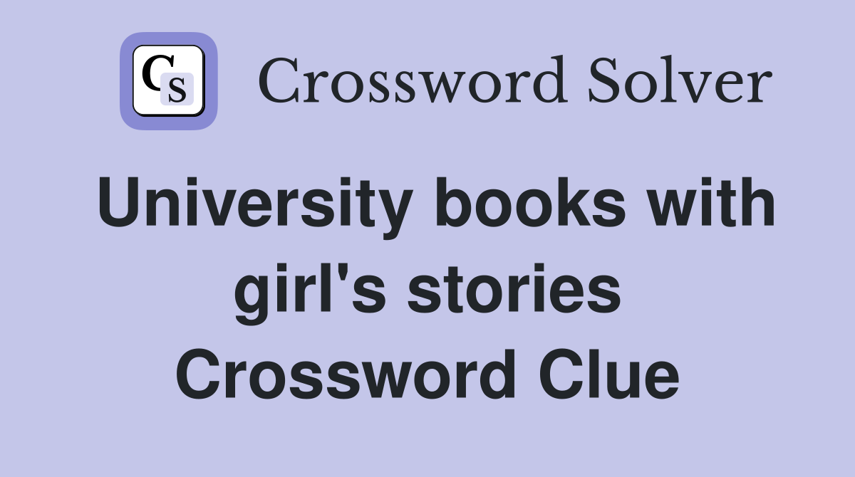 University books with girl's stories Crossword Clue
