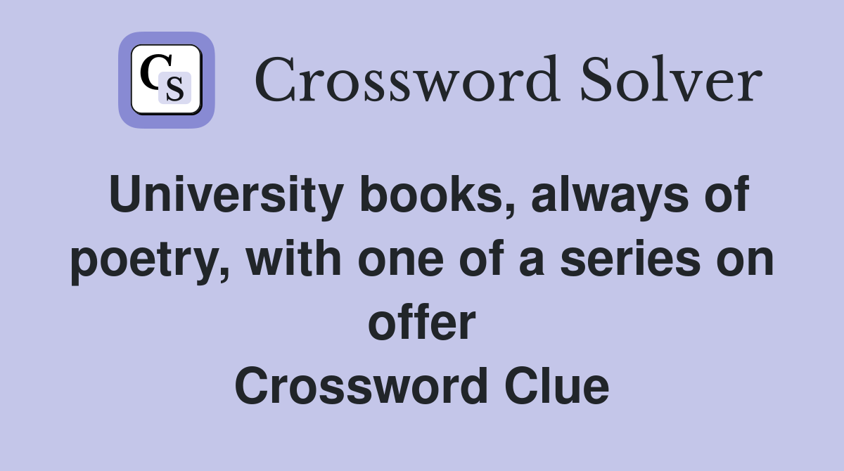 University books, always of poetry, with one of a series on offer Crossword Clue