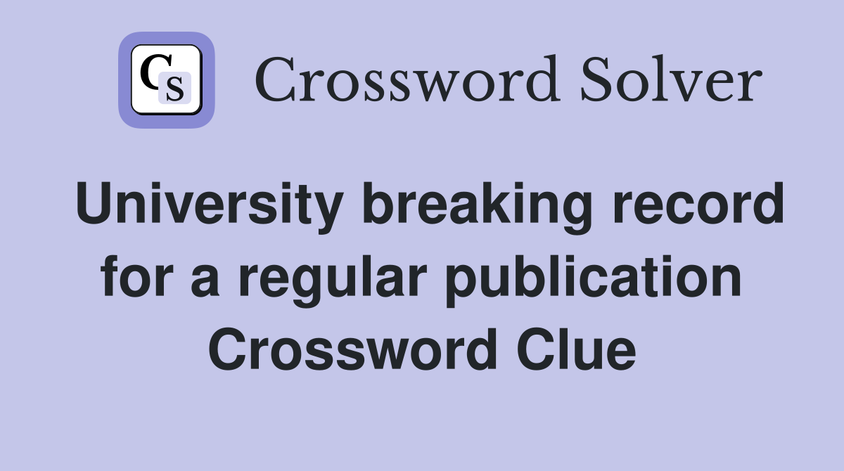 University breaking record for a regular publication Crossword Clue