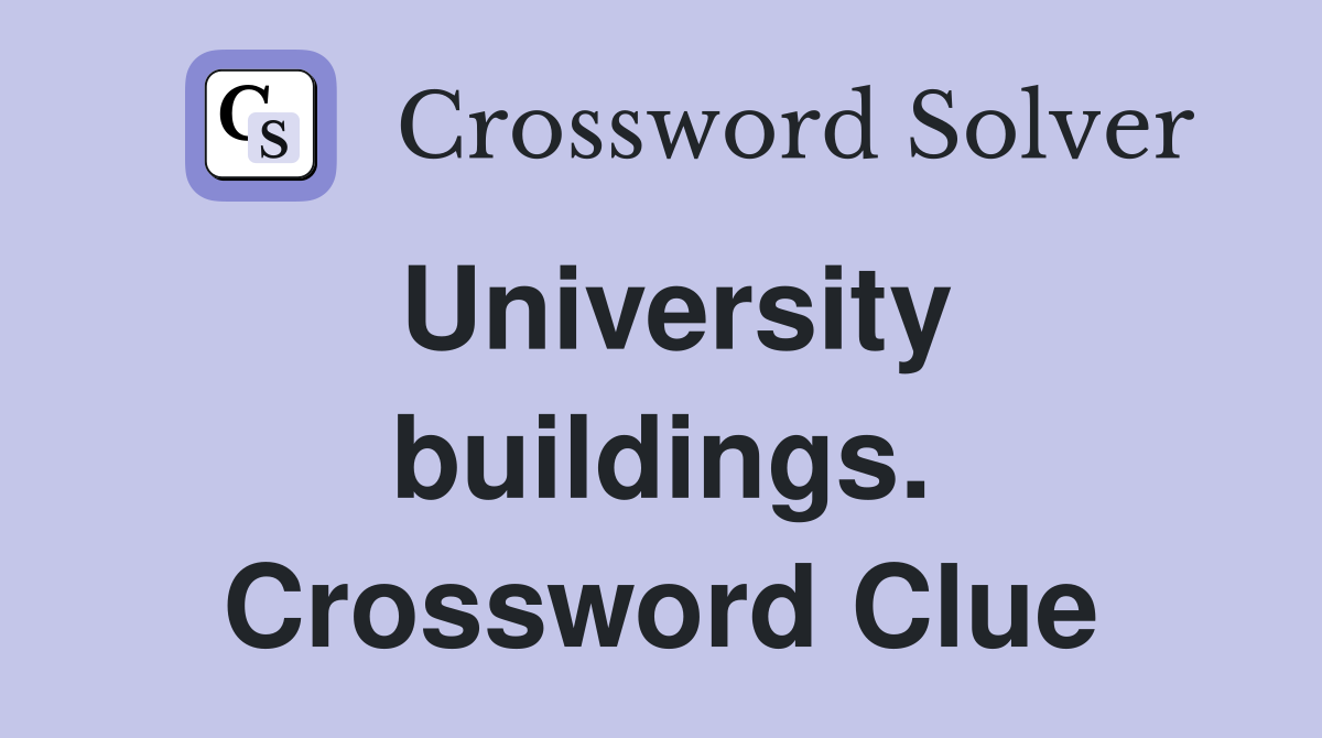 University buildings. Crossword Clue