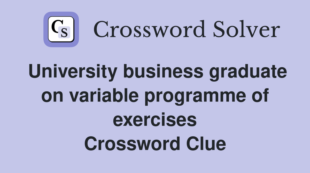 University business graduate on variable programme of exercises Crossword Clue