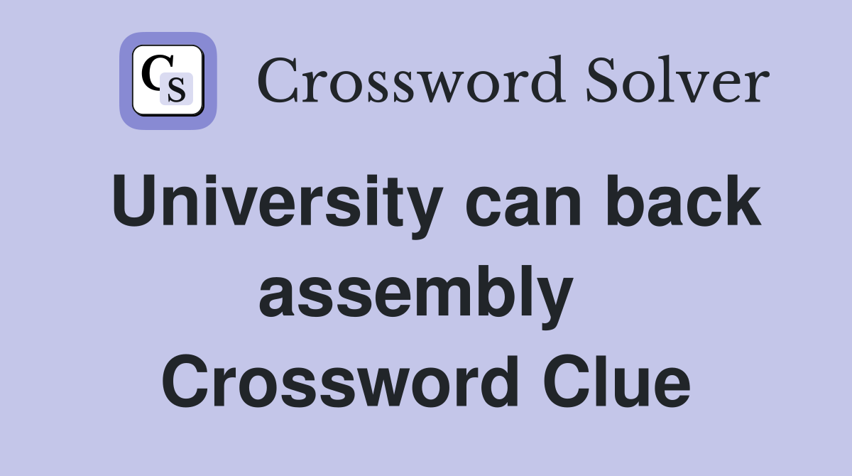 University can back assembly  Crossword Clue