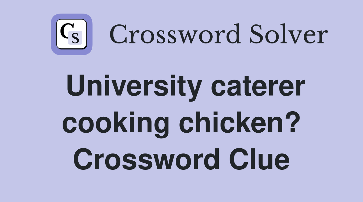 University caterer cooking chicken? Crossword Clue