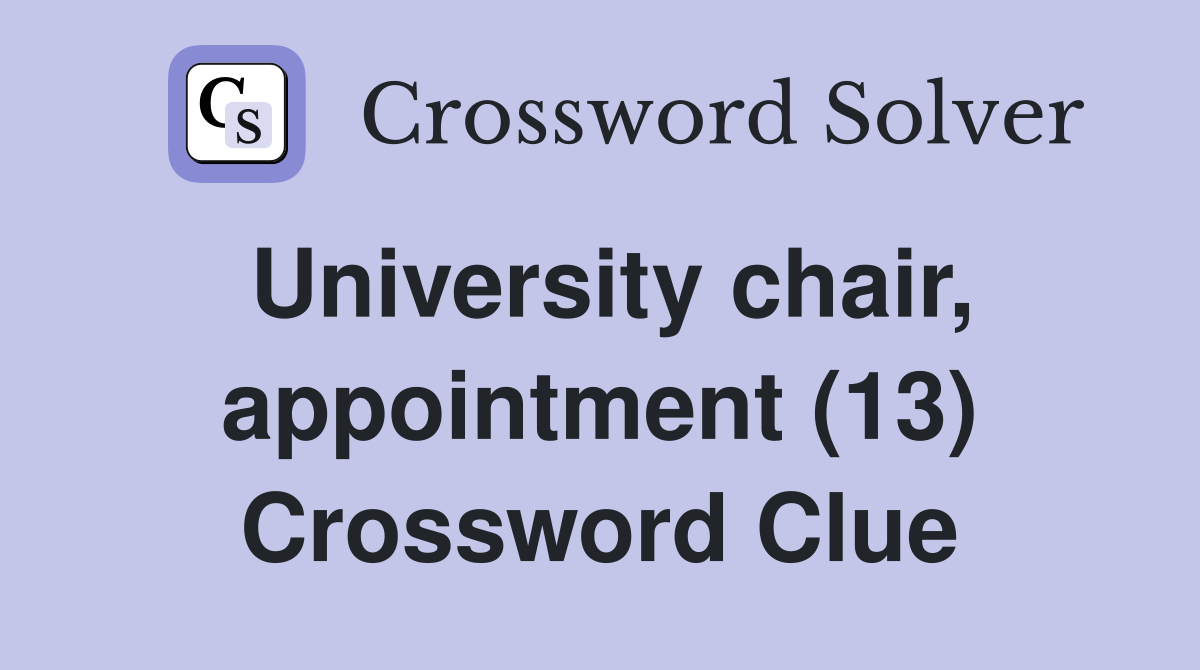 University chair, appointment (13) Crossword Clue
