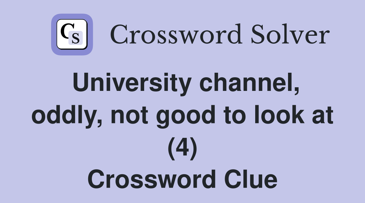 University channel, oddly, not good to look at (4) Crossword Clue