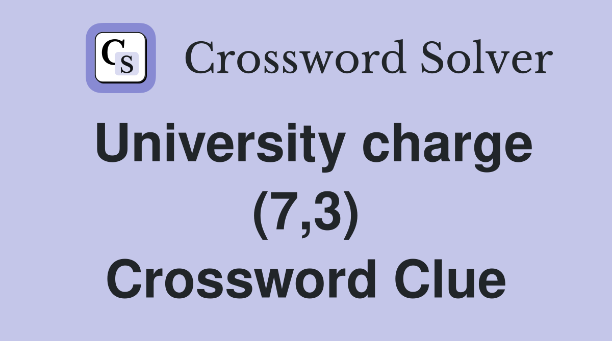 University charge (7,3) Crossword Clue