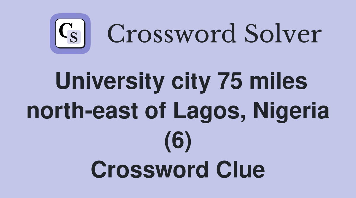 University city 75 miles north-east of Lagos, Nigeria (6) Crossword Clue