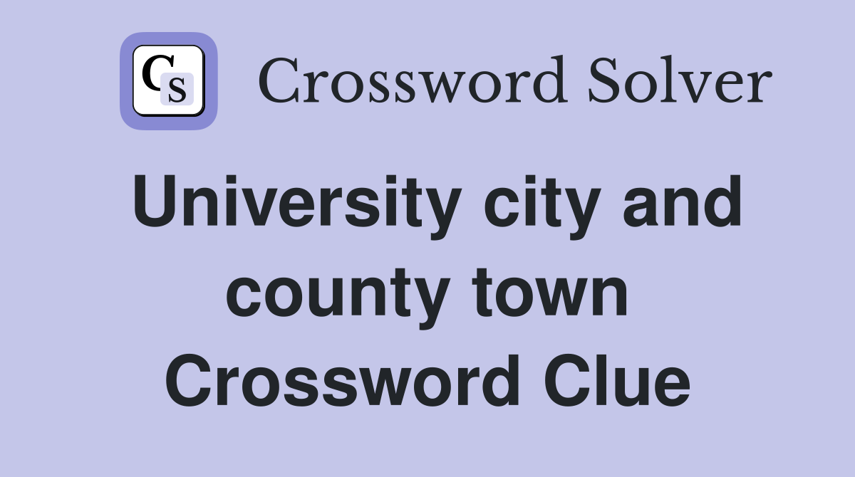 University city and county town Crossword Clue