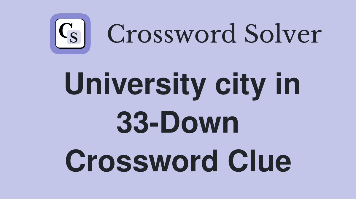 University city in 33-Down Crossword Clue