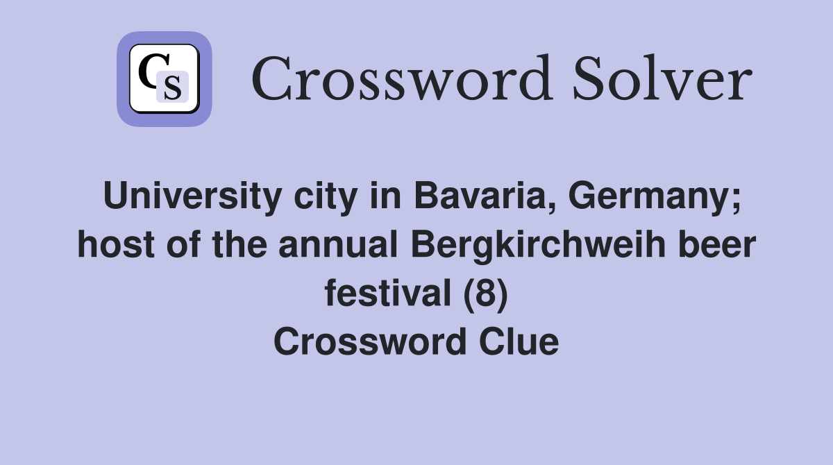 University city in Bavaria, Germany; host of the annual Bergkirchweih beer festival (8) Crossword Clue