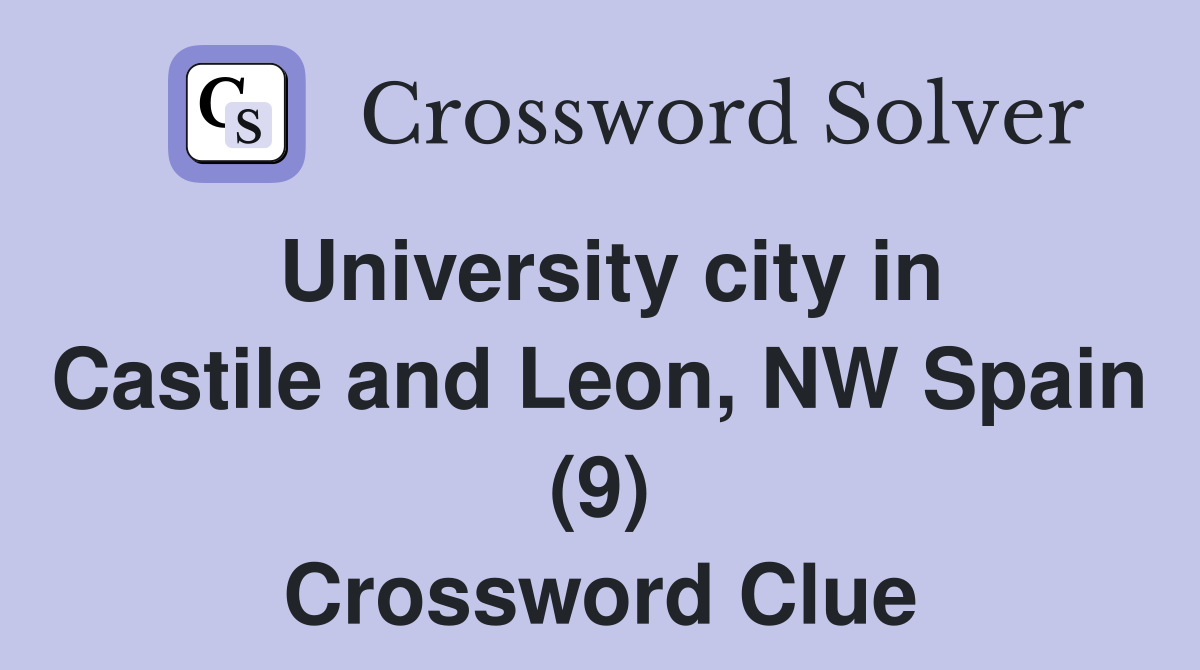 University city in Castile and Leon, NW Spain (9) Crossword Clue
