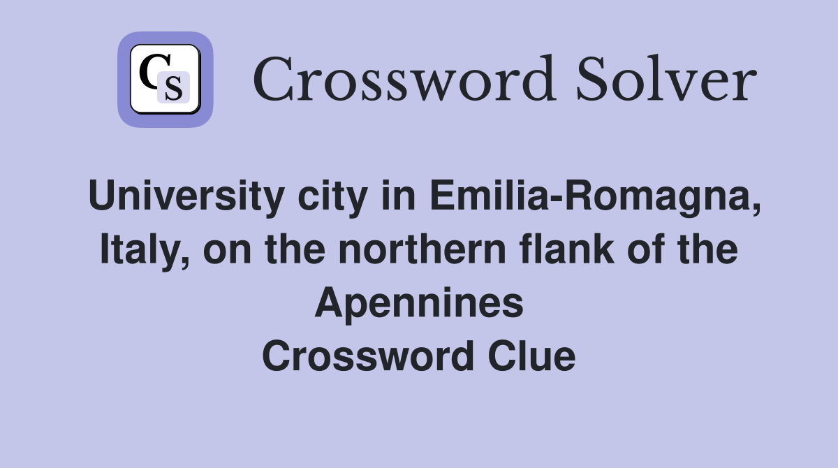 University city in Emilia-Romagna, Italy, on the northern flank of the Apennines Crossword Clue