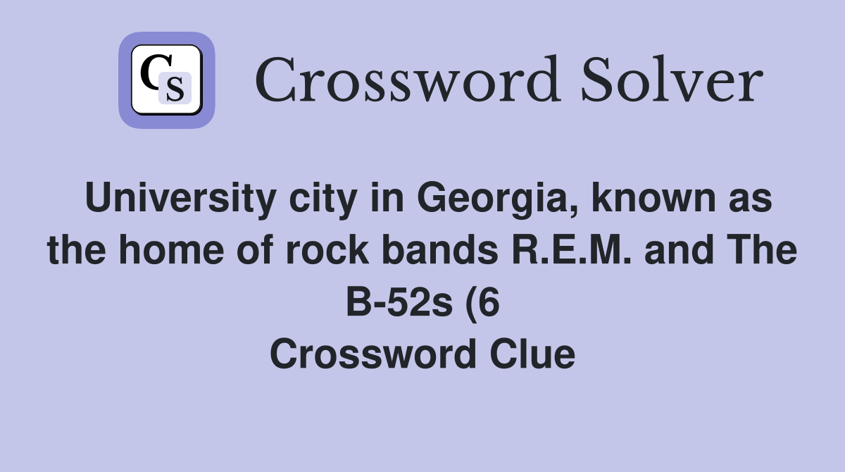 University city in Georgia known as the home of rock bands R E M and University city in Georgia known as the home of rock bands R E M and