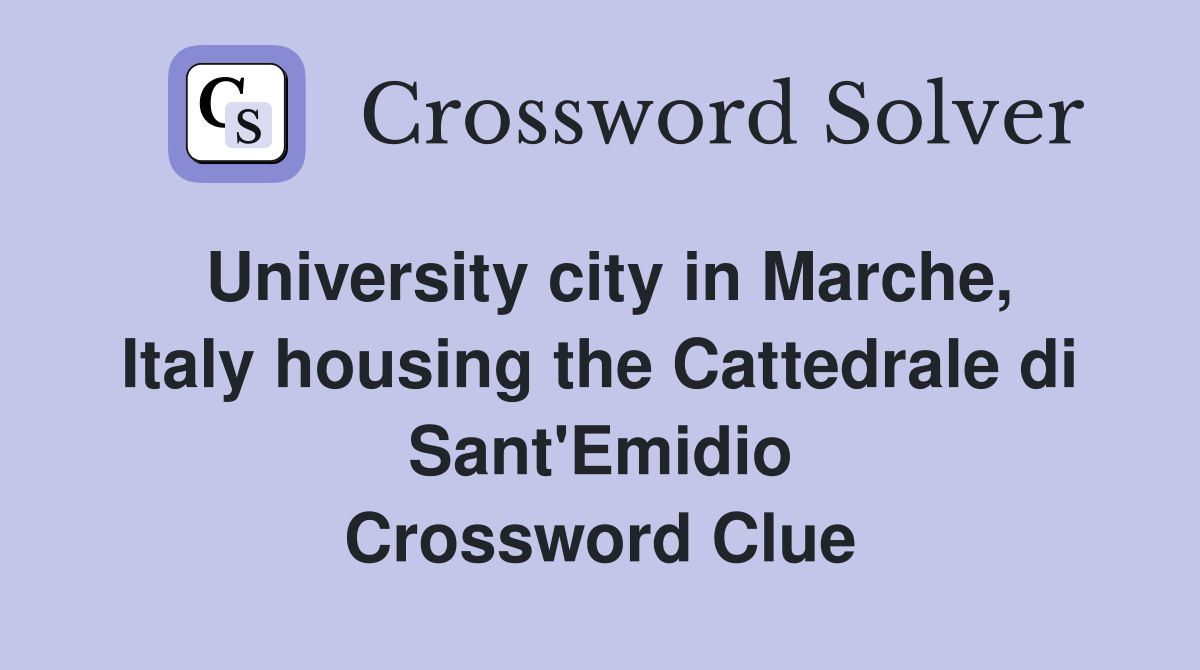 University city in Marche, Italy housing the Cattedrale di Sant'Emidio Crossword Clue