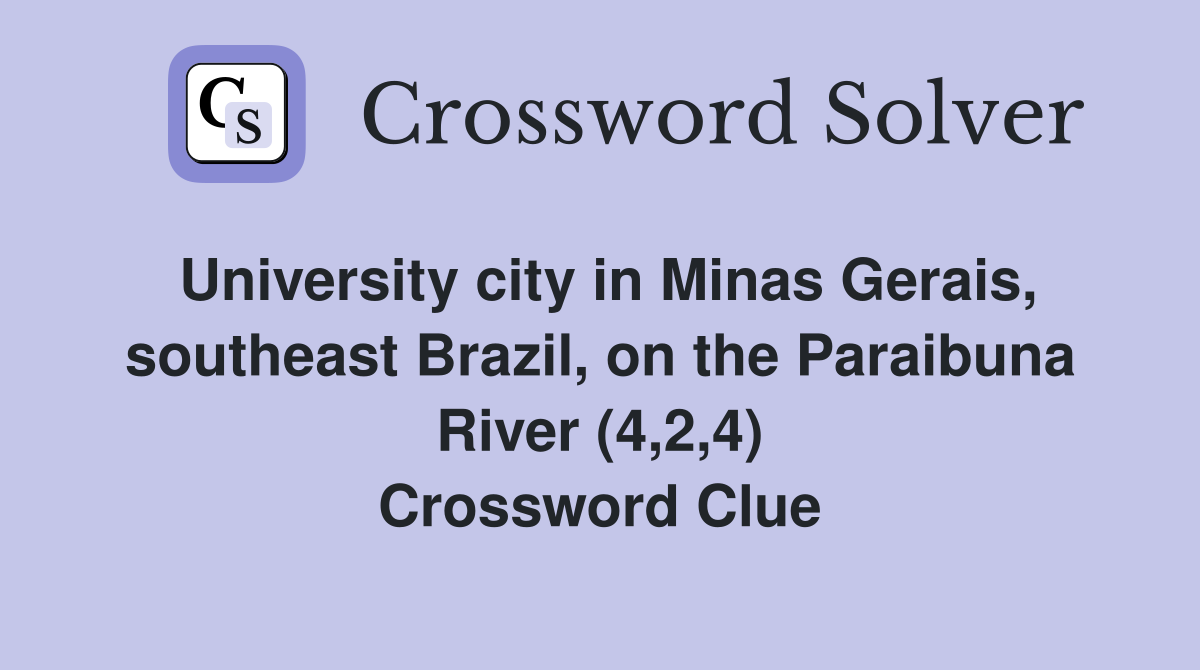 University city in Minas Gerais, southeast Brazil, on the Paraibuna River (4,2,4) Crossword Clue