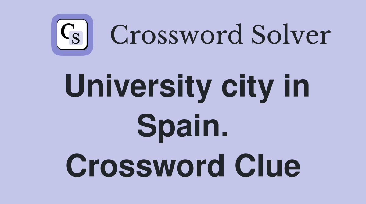 University city in Spain. Crossword Clue