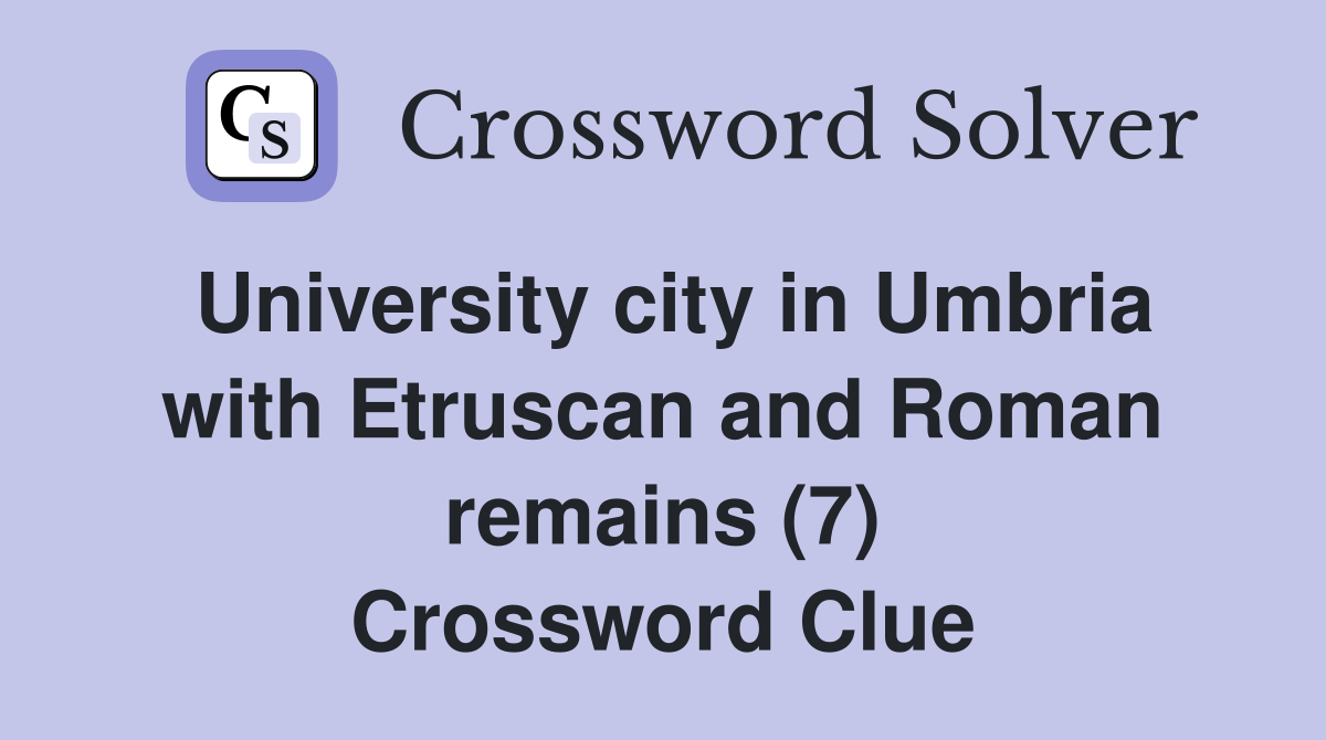 University city in Umbria with Etruscan and Roman remains (7) Crossword Clue