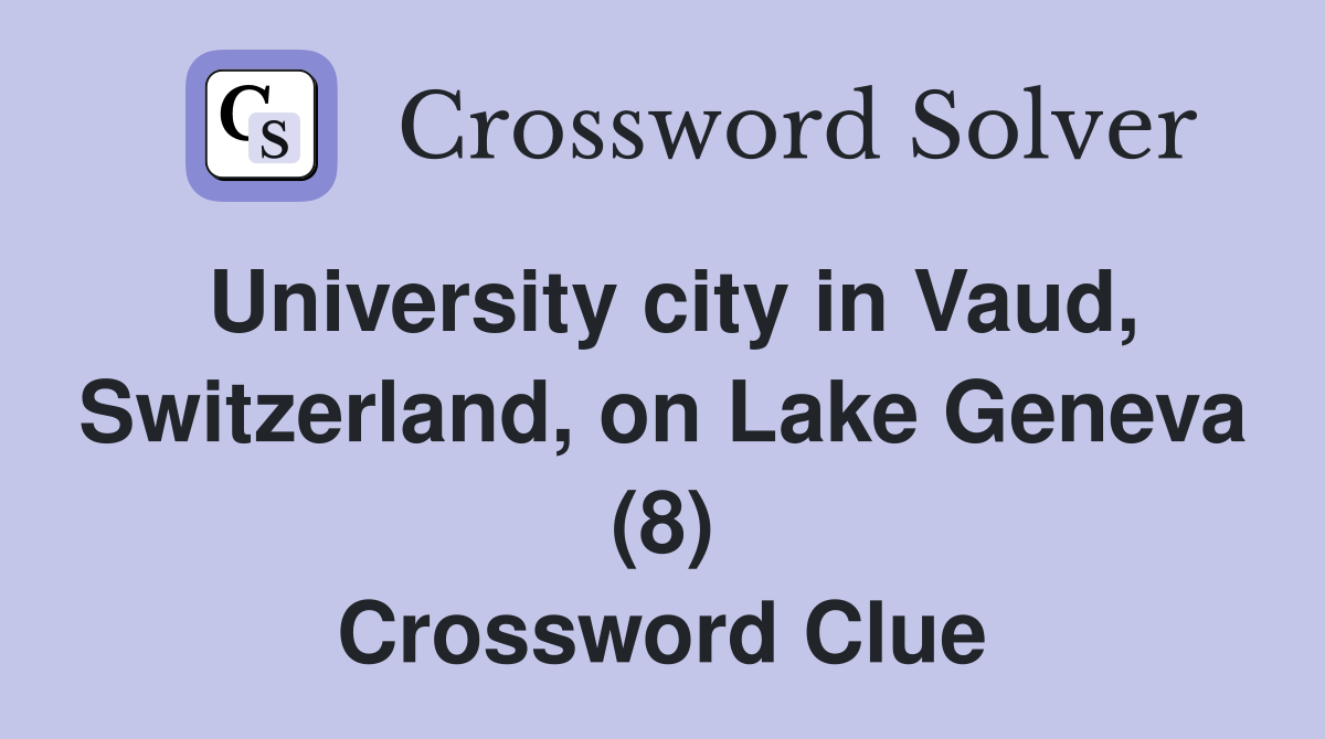 University city in Vaud, Switzerland, on Lake Geneva (8) Crossword Clue