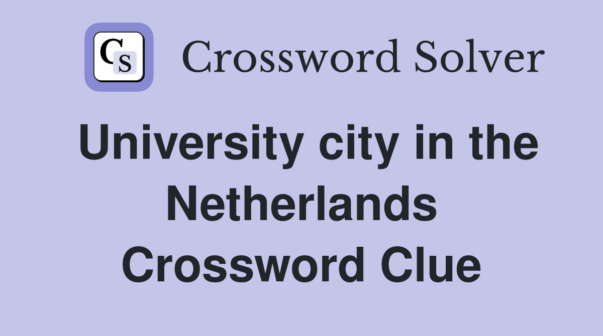 University city in the Netherlands Crossword Clue