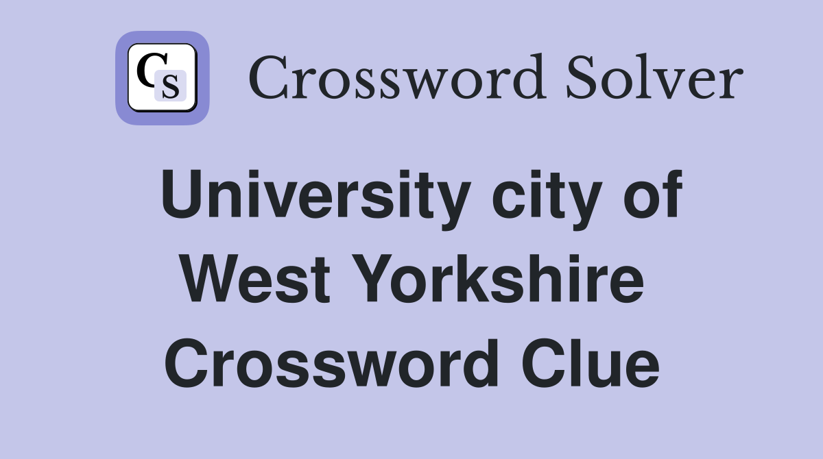 University city of West Yorkshire Crossword Clue