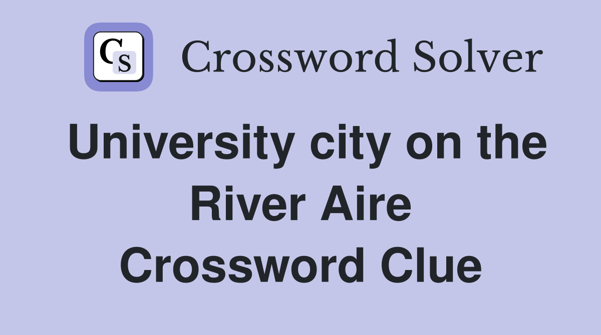 University city on the River Aire Crossword Clue