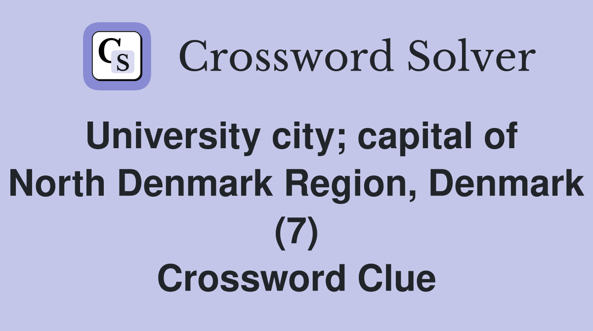 University city; capital of North Denmark Region, Denmark (7) Crossword Clue