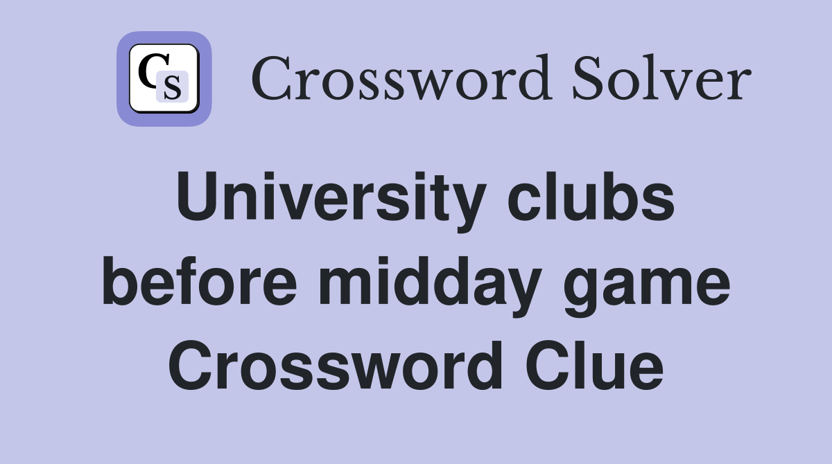 University clubs before midday game Crossword Clue
