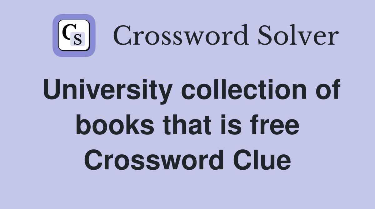 University collection of books that is free Crossword Clue