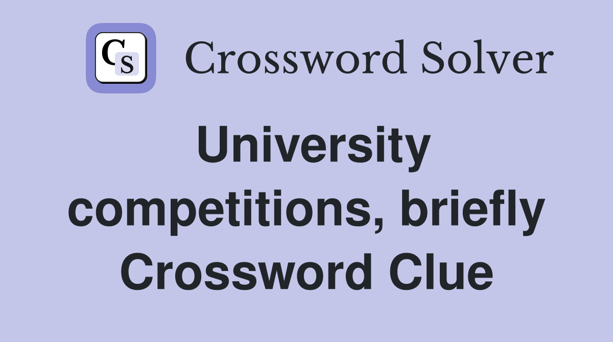 University competitions, briefly Crossword Clue