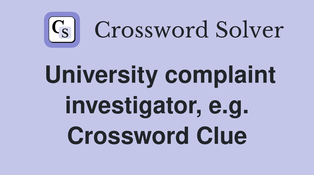 University complaint investigator, e.g. Crossword Clue
