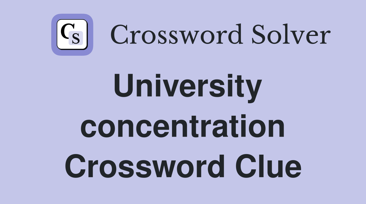 University concentration Crossword Clue
