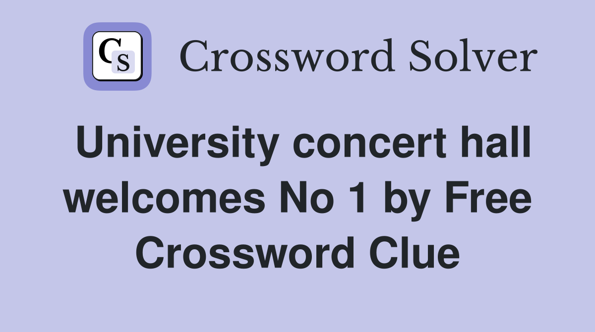 University concert hall welcomes No 1 by Free Crossword Clue
