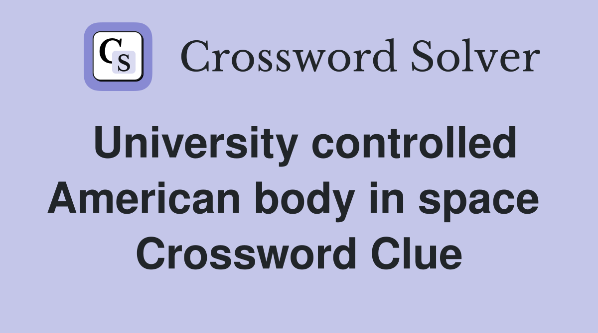 University controlled American body in space  Crossword Clue