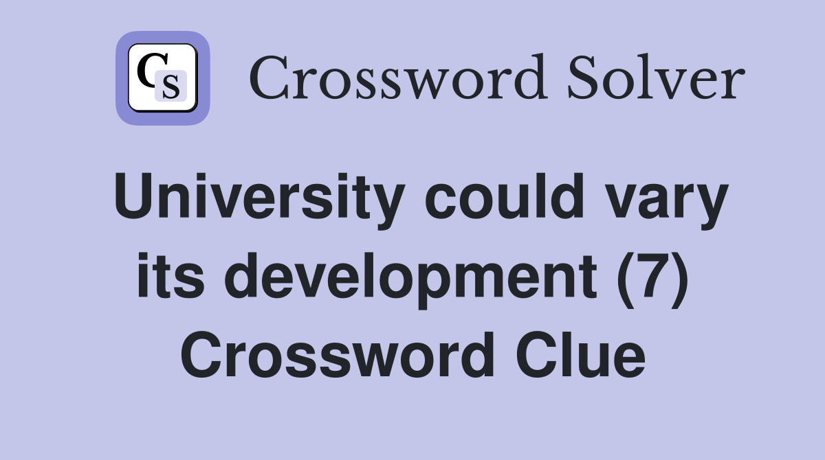 University could vary its development (7) Crossword Clue