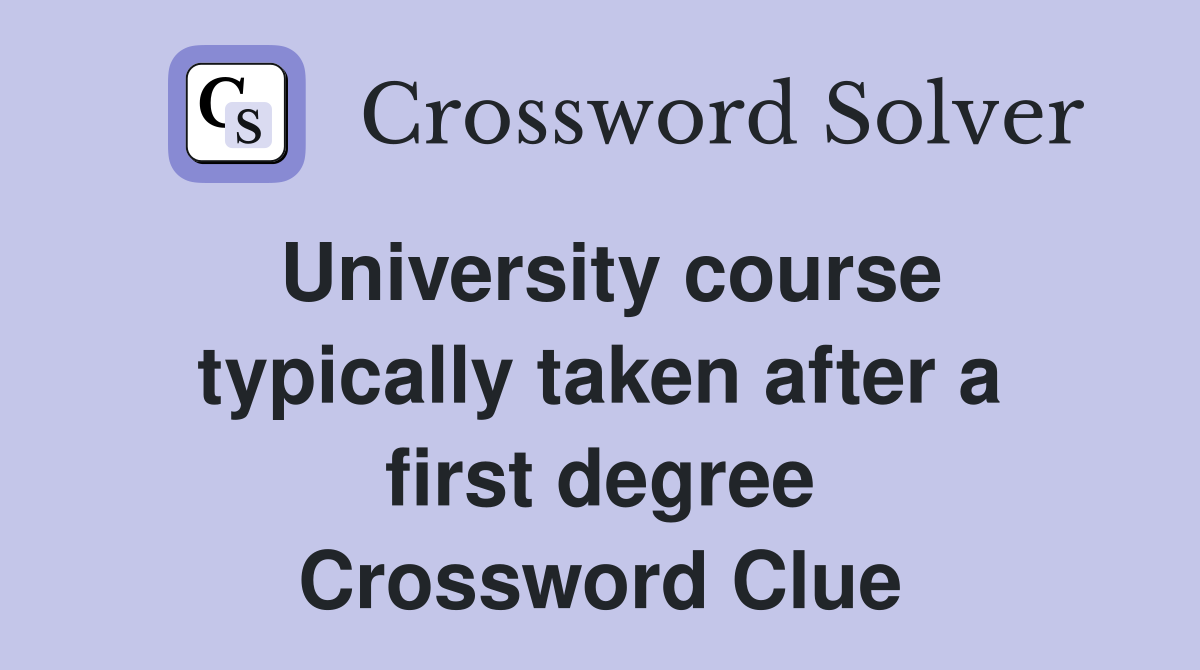 University course typically taken after a first degree Crossword Clue