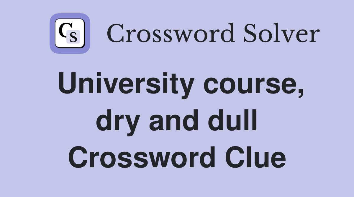 University course, dry and dull Crossword Clue
