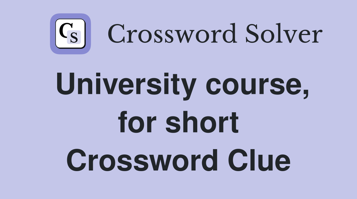University course, for short Crossword Clue