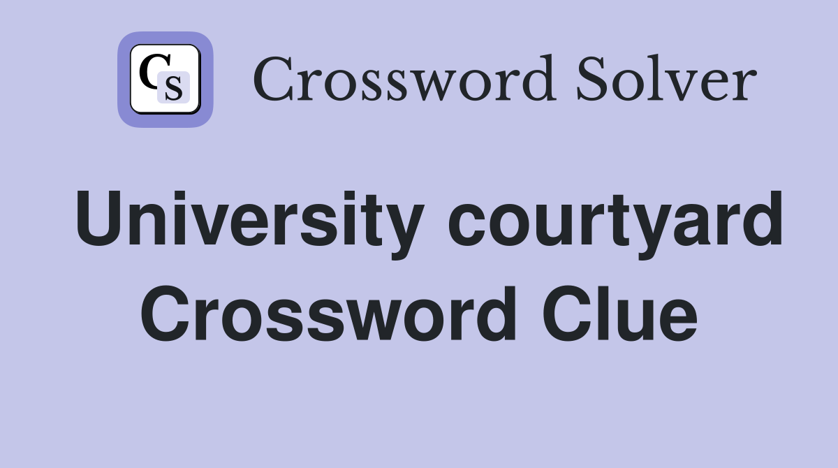 University courtyard Crossword Clue