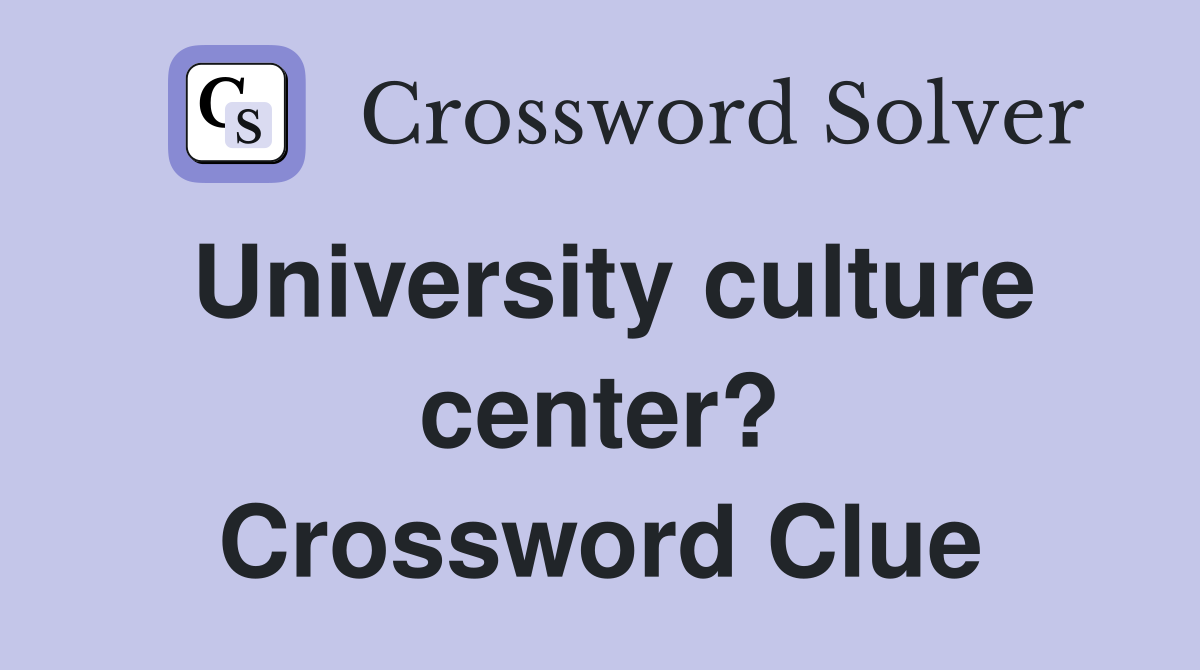 University culture center? Crossword Clue