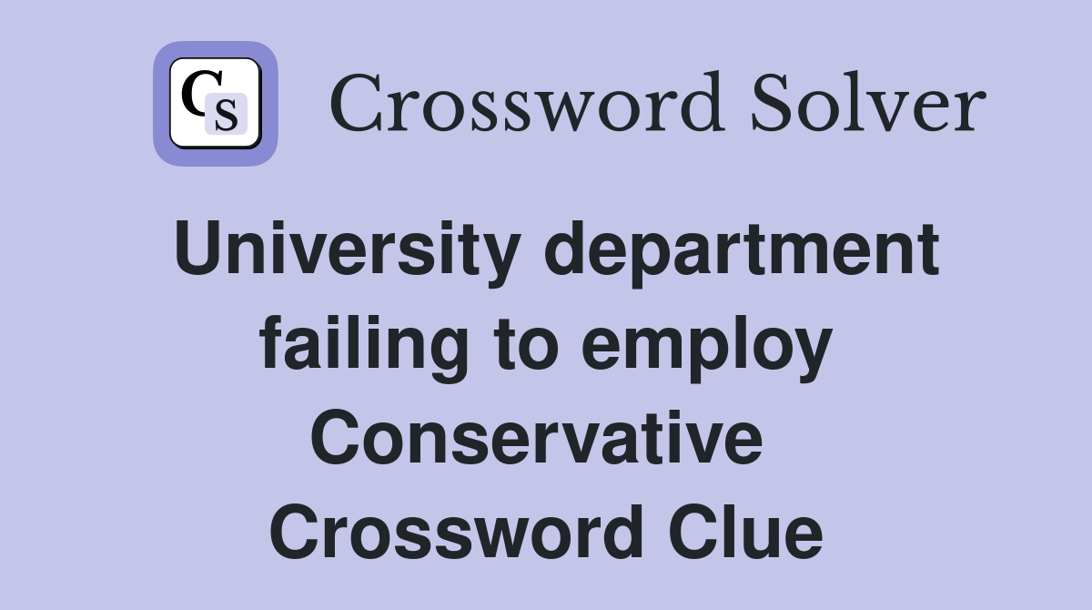 University department failing to employ Conservative  Crossword Clue