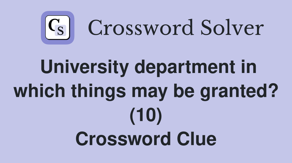 University department in which things may be granted? (10) Crossword Clue