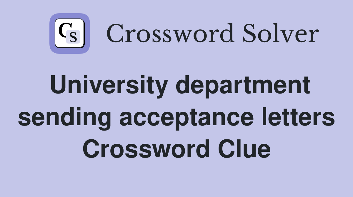 University department sending acceptance letters Crossword Clue