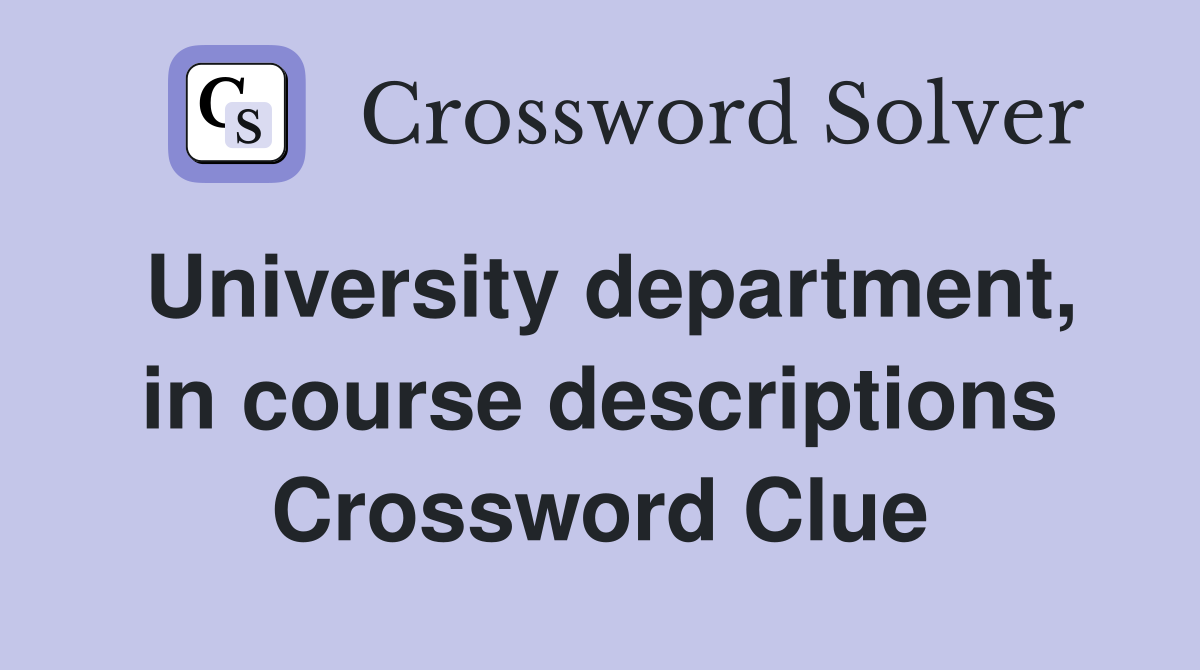 University department, in course descriptions Crossword Clue