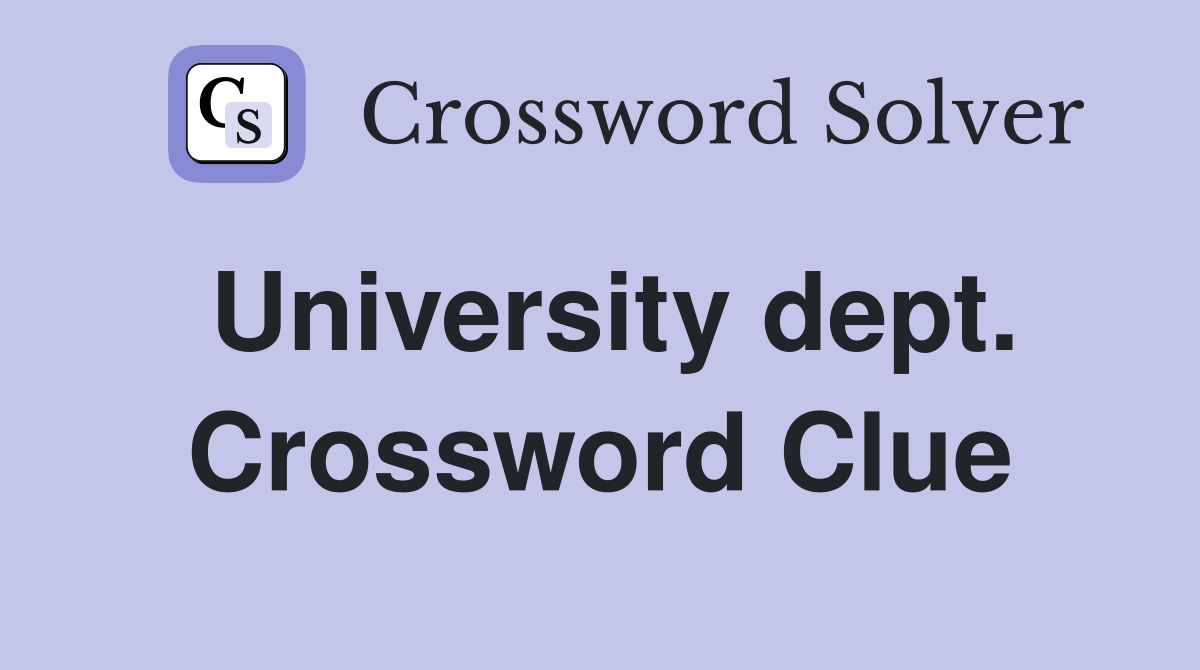 University dept. Crossword Clue