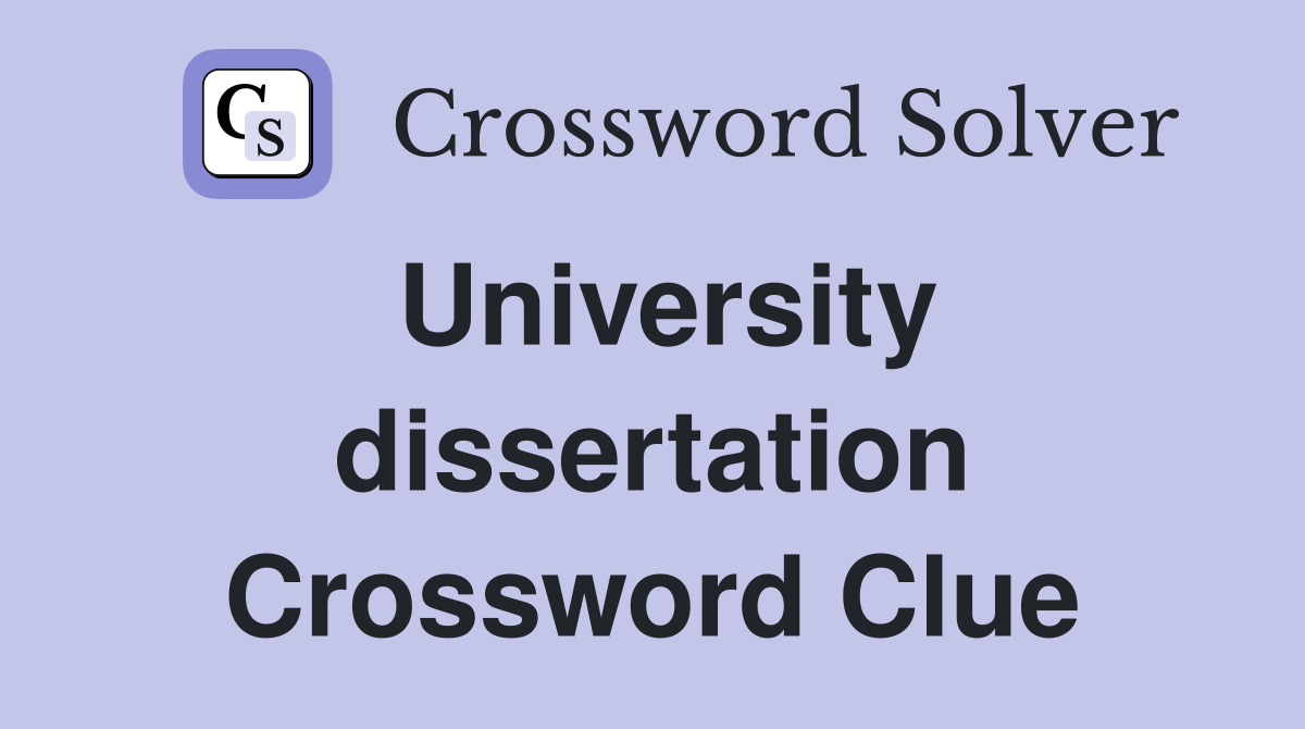 University dissertation Crossword Clue